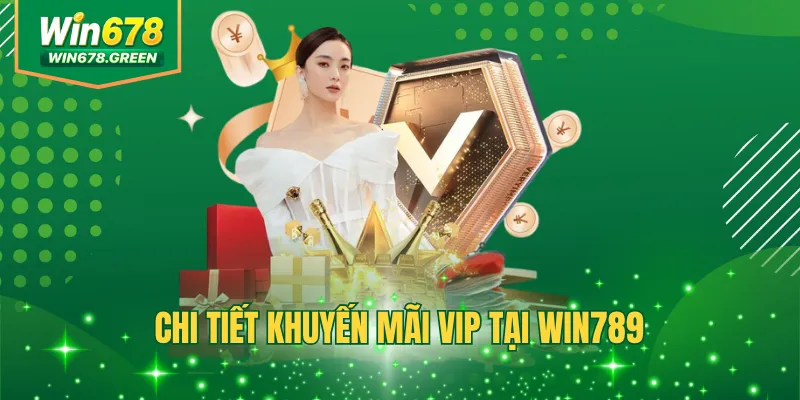 Chi tiết khuyến mãi VIP tại win789