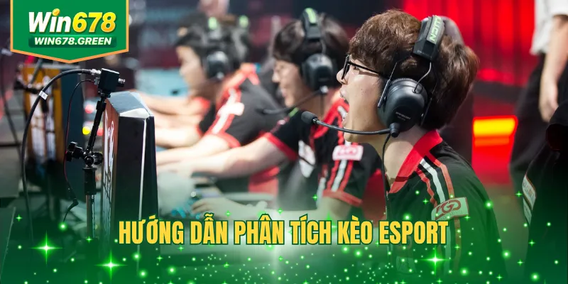 Hướng Dẫn Phân Tích Kèo Esport Từ Cơ Bản Đến Nâng Cao