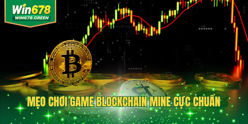 Mẹo chơi game blockchain Mine cực chuẩn